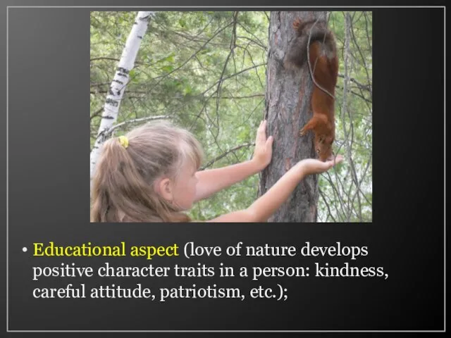 Educational aspect (love of nature develops positive character traits in a person: