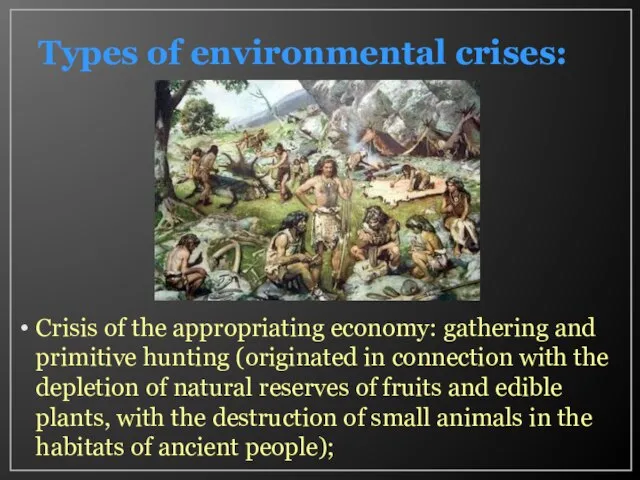 Types of environmental crises: Crisis of the appropriating economy: gathering and primitive