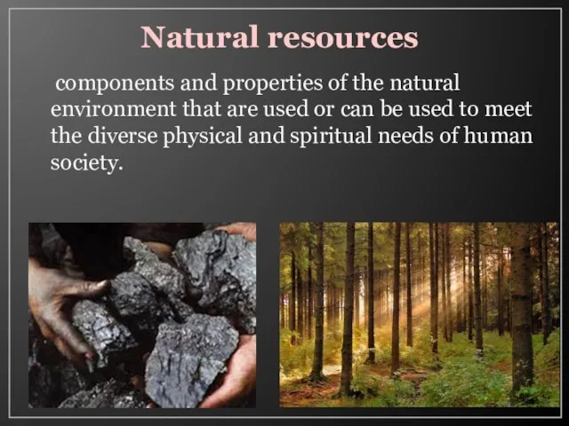 Natural resources components and properties of the natural environment that are used