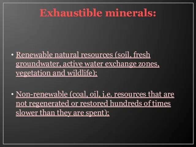 Exhaustible minerals: Renewable natural resources (soil, fresh groundwater, active water exchange zones,