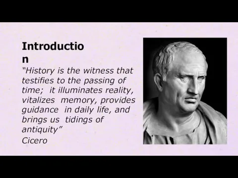 Introduction “History is the witness that testifies to the passing of time;