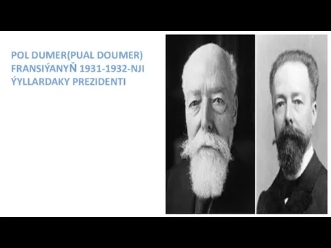 POL DUMER(PUAL DOUMER) FRANSIÝANYŇ 1931-1932-NJI ÝYLLARDAKY PREZIDENTI