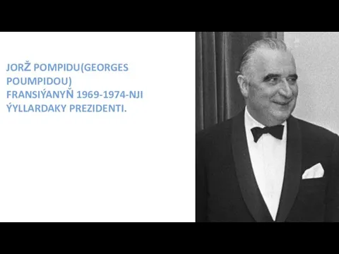 JORŽ POMPIDU(GEORGES POUMPIDOU) FRANSIÝANYŇ 1969-1974-NJI ÝYLLARDAKY PREZIDENTI.