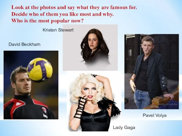 Look at the photos and say what they are famous for. Decide
