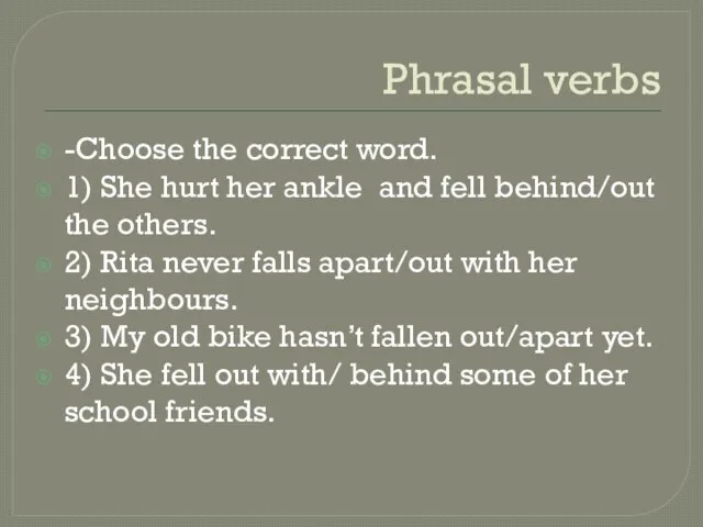 Phrasal verbs -Choose the correct word. 1) She hurt her ankle and