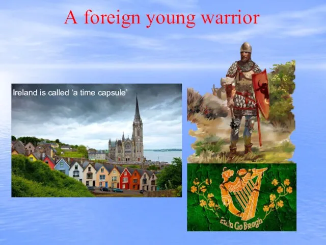 А foreign young warrior Ireland is called ‘a time capsule’