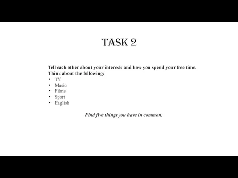 Task 2 Tell each other about your interests and how you spend