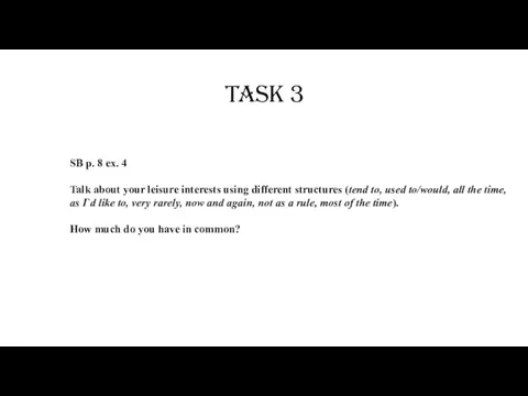 Task 3 SB p. 8 ex. 4 Talk about your leisure interests
