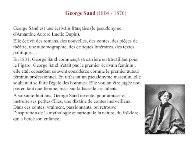 George Sand (1804 - 1876) George Sand est une écrivain française (le
