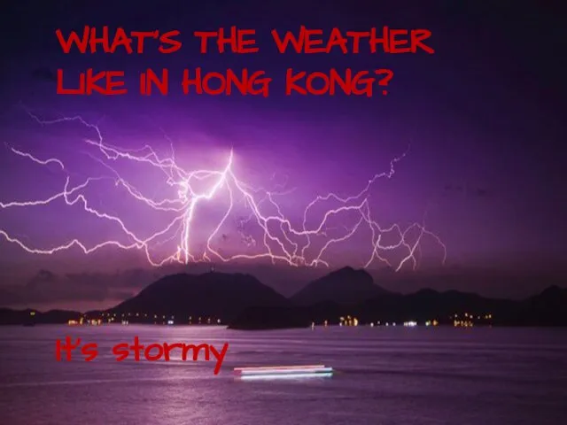 WHAT’S THE WEATHER LIKE IN HONG KONG? It’s stormy