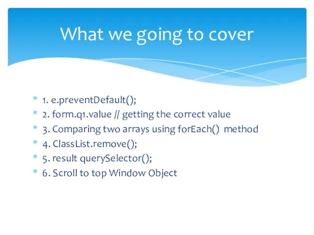 1. e.preventDefault(); 2. form.q1.value // getting the correct value 3. Comparing two