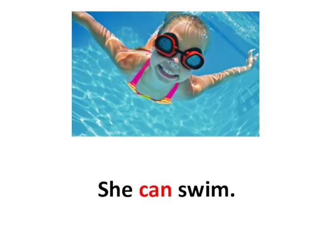 She can swim.