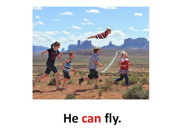 He can fly.