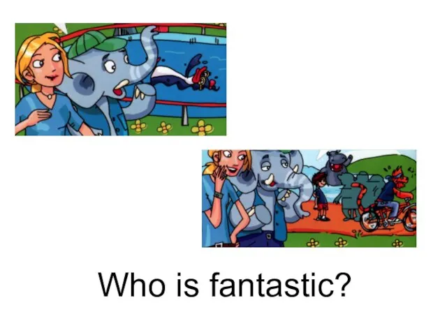 Who is fantastic?