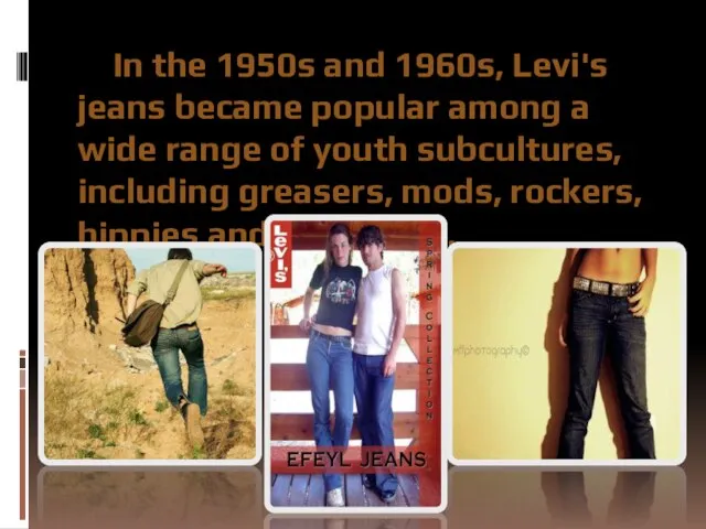 In the 1950s and 1960s, Levi's jeans became popular among a wide