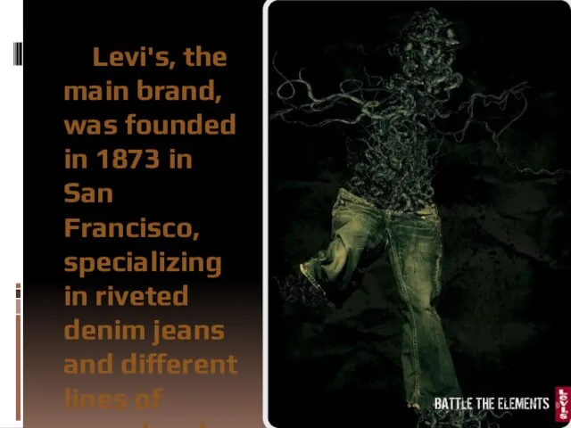 Levi's, the main brand, was founded in 1873 in San Francisco, specializing