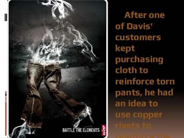 After one of Davis' customers kept purchasing cloth to reinforce torn pants,