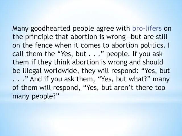 Many goodhearted people agree with pro-lifers on the principle that abortion is