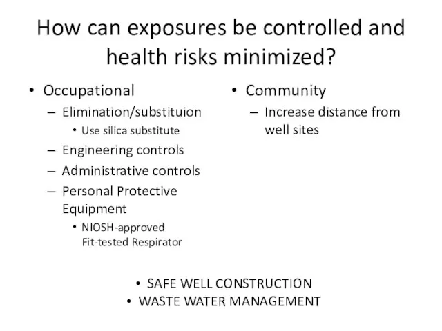How can exposures be controlled and health risks minimized? Occupational Elimination/substituion Use
