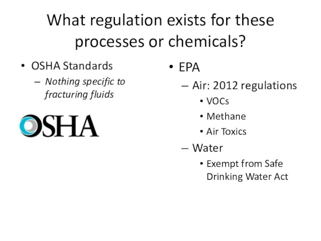 What regulation exists for these processes or chemicals? OSHA Standards Nothing specific