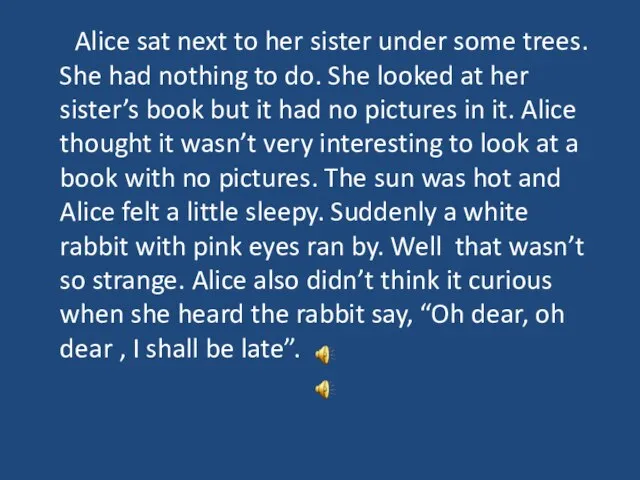 Alice sat next to her sister under some trees. She had nothing
