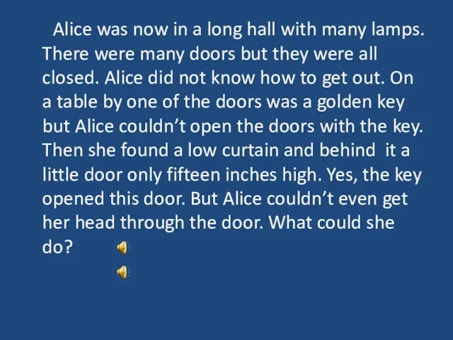 Alice was now in a long hall with many lamps. There were