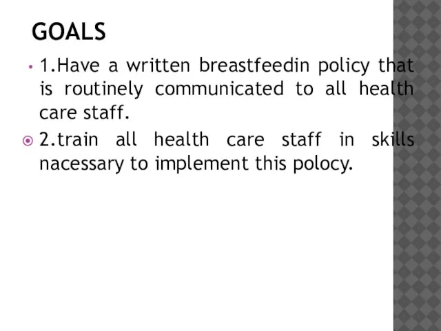 GOALS 1.Have a written breastfeedin policy that is routinely communicated to all