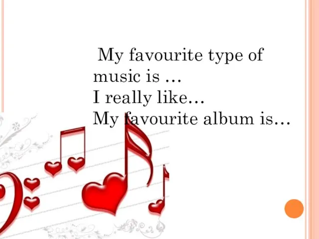 My favourite type of music is … I really like… My favourite album is…