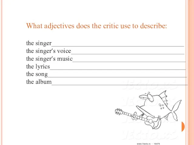 What adjectives does the critic use to describe: the singer_________________________________________ the singer’s
