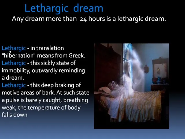 Lethargic dream Any dream more than 24 hours is a lethargic dream.