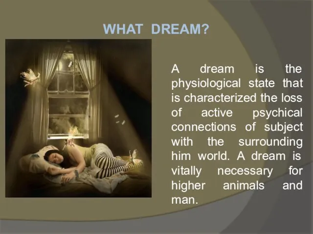 WHAT DREAM? A dream is the physiological state that is characterized the