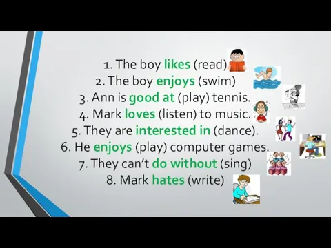 1. The boy likes (read) 2. The boy enjoys (swim) 3. Ann