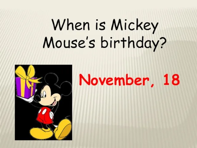 When is Mickey Mouse’s birthday? November, 18