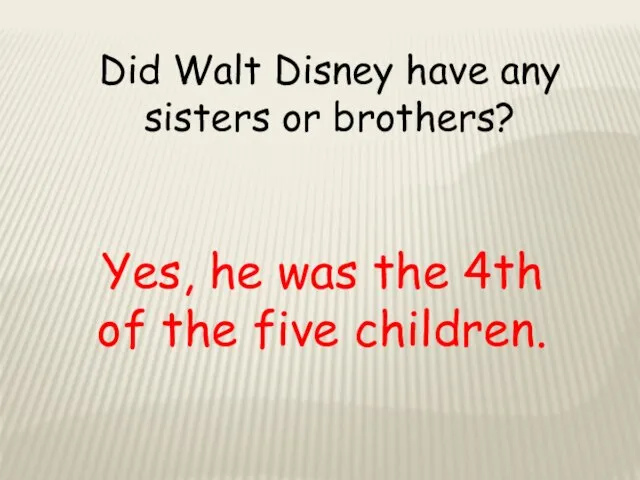 Did Walt Disney have any sisters or brothers? Yes, he was the