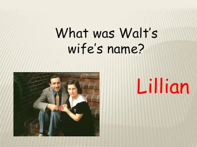 What was Walt’s wife’s name? Lillian