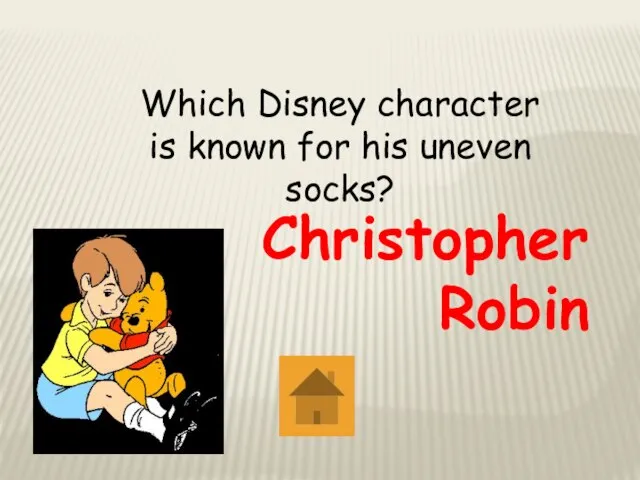 Which Disney character is known for his uneven socks? Christopher Robin