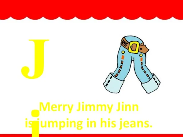 Jj Merry Jimmy Jinn is jumping in his jeans. jeans