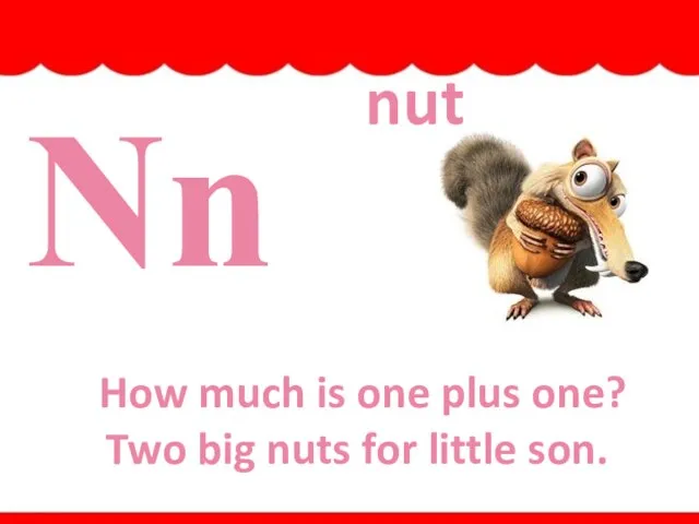 Nn How much is one plus one? Two big nuts for little son. nut