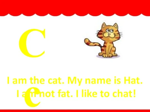 Cc cat I am the cat. My name is Hat. I am