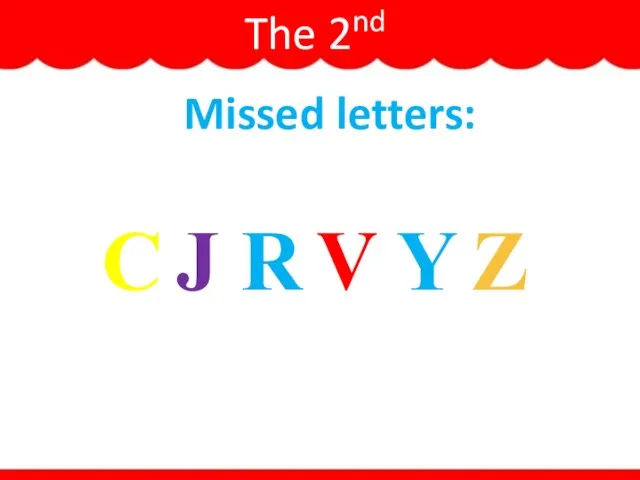 The 2nd Task C J R V Y Z Missed letters: