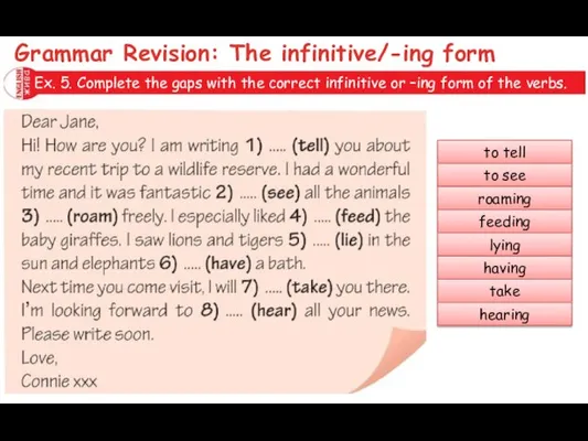 Ex. 5. Complete the gaps with the correct infinitive or –ing form