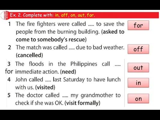 Ex. 2. Complete with: in, off, on, out, for. for off out in on