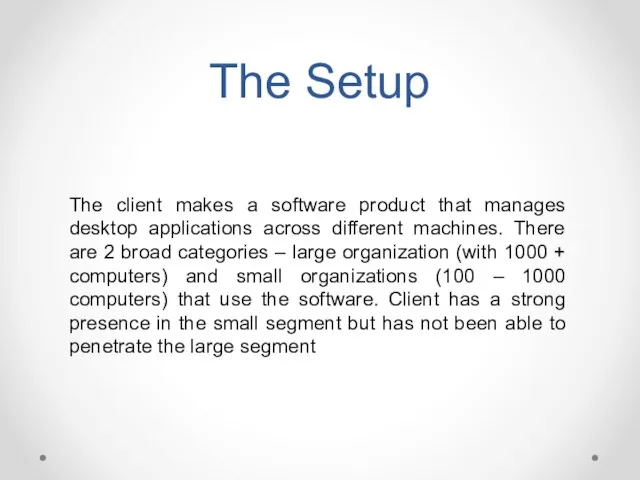 The Setup The client makes a software product that manages desktop applications