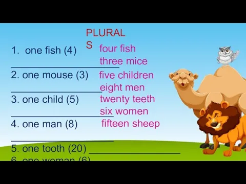 PLURALS 1. one fish (4) ___________________ 2. one mouse (3) ________________ 3.