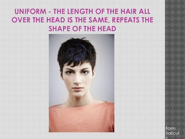 UNIFORM - THE LENGTH OF THE HAIR ALL OVER THE HEAD IS