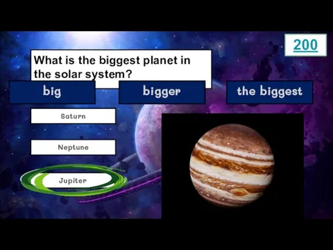 What is the biggest planet in the solar system? Saturn Jupiter Neptune