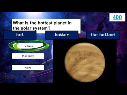 What is the hottest planet in the solar system? Mars Venus Mercury