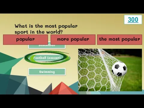 What is the most popular sport in the world? Basketball Football (soccer)