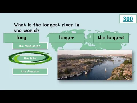 What is the longest river in the world? the Mississippi the Nile