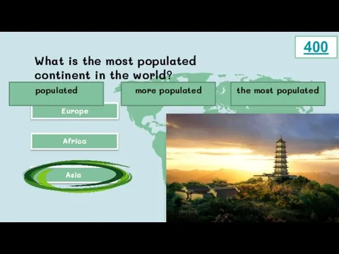 What is the most populated continent in the world? Africa Asia Europe
